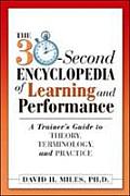 30 Second Encyclopedia of Learning & Performance A Trainers Guide to Theory Terminology & Practice