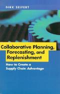 Collaborative Planning Forecasting & Replenishment How to Create a Supply Chain Advantage