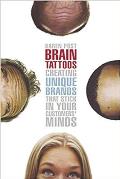 Brain Tattoos: Creating Unique Brands That Stick in Your Customers' Minds