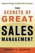 Secrets of Great Sales Management Advanced Strategies for Maximizing Performance