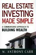 Real Estate Investing Made Simple A Commonsense Approach to Building Wealth