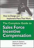 Complete Guide to Sales Force Incentive Compensation How to Design & Implement Plans That Work