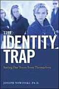 Identity Trap Saving Our Teens from Themselves
