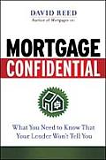 Mortgage Confidential What You Need to Know That Your Lender Wont Tell You