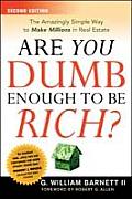 Are You Dumb Enough to Be Rich The Amazingly Simple Way to Make Millions in Real Estate