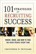 101 Strategies for Recruiting Success Where When & How to Find the Right People Every Time