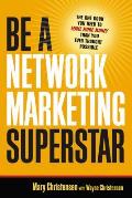 Be a Network Marketing Superstar: The One Book You Need to Make More Money Than You Ever Thought Possible