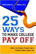 25 Ways to Make College Pay Off Advice for Anxious Parents from a Professor Whos Seen It All