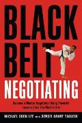 Black Belt Negotiating: Become a Master Negotiator Using Powerful Lessons from the Martial Arts