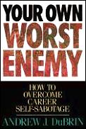Your Own Worst Enemy How To Overcome