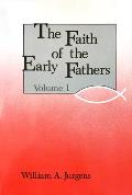 Faith Of The Early Fathers Volume 1