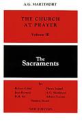 The Church at Prayer: Volume III: The Sacraments Volume 3