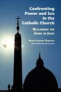 Confronting Power & Sex in the Catholic Church Reclaiming the Spirit of Jesus