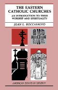 The Eastern Catholic Churches: An Introduction to Their Worship and Spirituality