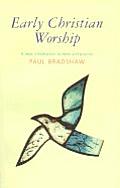 Early Christian Worship A Basic Introduction to Ideas & Practice
