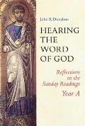 Hearing the Word of God: Reflections on the Sunday Readings: Year A
