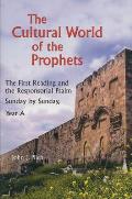 The Cultural World of the Prophets: The First Reading and the Responsorial Psalm: Sunday by Sunday, Year A