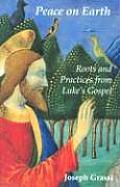 Peace on Earth Roots & Practices from Lukes Gospel