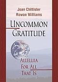 Uncommon Gratitude Alleluia for All That Is