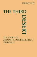 The Third Desert: The Story of Monastic Interreligious Dialogue