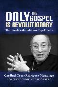Only the Gospel Is Revolutionary: The Church in the Reform of Pope Francis