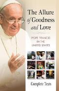 The Allure of Goodness and Love: Pope Francis in the United States Complete Texts