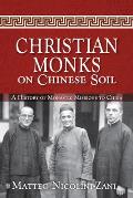 Christian Monks on Chinese Soil: A History of Monastic Missions to China