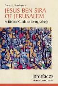 Jesus Ben Sira of Jerusalem: A Biblical Guide to Living Wisley