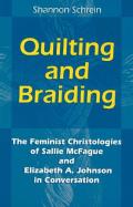 Quilting and Braiding: The Feminist Christologies of Sallie McFague and Elizabeth A. Johnson in Conversation