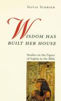 Wisdom Has Built Her House: Studies on the Figure of Sophia in the Bible