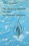 The Shape of Baptism: The Rite of Christian Initiation