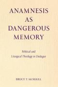 Anamnesis as Dangerous Memory: Political and Liturgical Theology in Dialogue