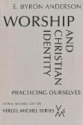 Worship and Christian Identity: Practicing Ourselves