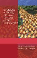 Origins of Feasts Fasts & Seasons in Early Christianity