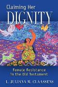 Claiming Her Dignity: Female Resistance in the Old Testament