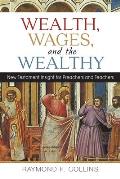 Wealth, Wages, and the Wealthy: New Testament Insight for Preachers and Teachers