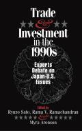 Trade and Investment in the 1990s: Experts Debate Japan--U.S. Issues