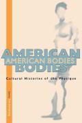 American Bodies: Cultural Histories of the Physique