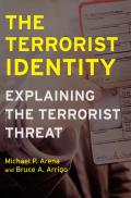 The Terrorist Identity: Explaining the Terrorist Threat