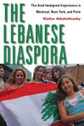 Lebanese Diaspora The Arab Immigrant Experience in Montreal New York & Paris