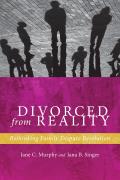 Divorced from Reality Rethinking Family Dispute Resolution