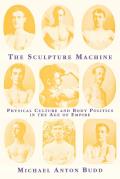 The Sculpture Machine: Physical Culture and Body Politics in the Age of Empire