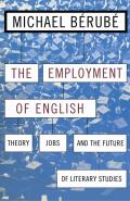 Employment of English: Theory, Jobs, and the Future of Literary Studies