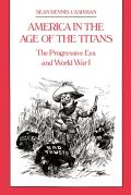 America in the Age of the Titans: The Progressive Era and World War I