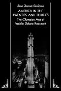 America in the Twenties & Thirties The Olympian Age of Franklin Delano Roosevelt