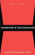 Warriors & Peacemakers How Third Parties Shape Violence