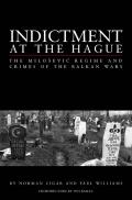 Indictment at the Hague The Milosevic Regime & Crimes of the Balkan Wars