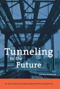 Tunneling to the Future The Story of the Great Subway Expansion That Saved New York