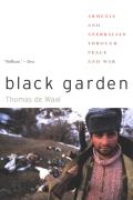 Black Garden Armenia & Azerbaijan Through Peace & War