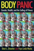 Body Panic: Gender, Health, and the Selling of Fitness